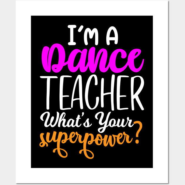 I'm A Dance Teacher What's Your Super Power Wall Art by creativeshirtdesigner